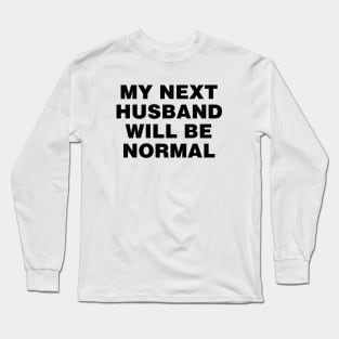 M next husband will be normal Long Sleeve T-Shirt